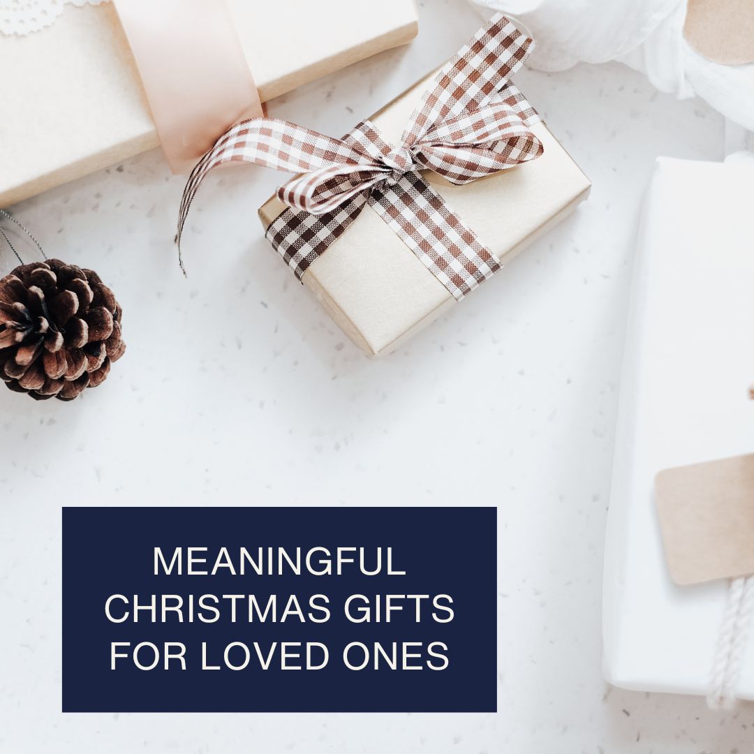 Meaningful Christmas Gifts for Loved Ones